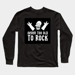 Never Too Old To Rock Long Sleeve T-Shirt